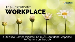 The Empathetic Workplace: 5 Steps to a Compassionate, Calm, & Confident Response to Trauma