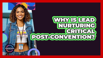 Why Is Lead Nurturing Critical Post-convention? - Conventions Network