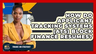 How Do Applicant Tracking Systems (ATS) Block Finance Resumes - Finance Job Strategist
