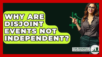 Why Are Disjoint Events Not Independent? - The Friendly Statistician
