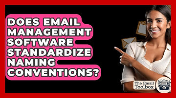 Does Email Management Software Standardize Naming Conventions? - TheEmailToolbox.com