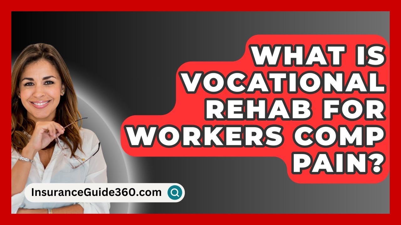 What Is Vocational Rehab For Workers Comp Pain? -  InsuranceGuide360.com
