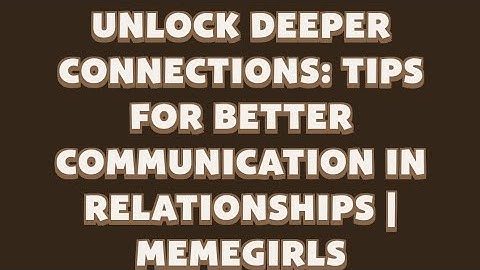 Unlock Deeper Connections: Tips for Communication in Relationships | MemeGirls | Memefi Video Code