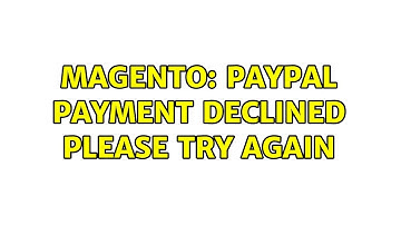 Magento: Paypal Payment Declined Please Try Again