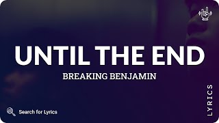 Breaking Benjamin - Until the End (Lyrics for Desktop)