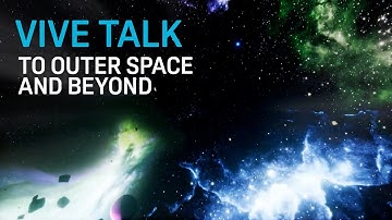 VIVE TALK - To Outer Space and Beyond
