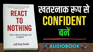 React to Nothing | How to Be Dangerously Confident | Complete Audiobook Hindi