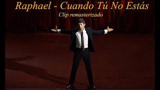 Raphael - Cuando Tú No Estás (Clip, remasterizado)