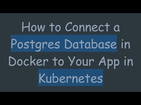 How to Connect a Postgres Database in Docker to Your App in Kubernetes