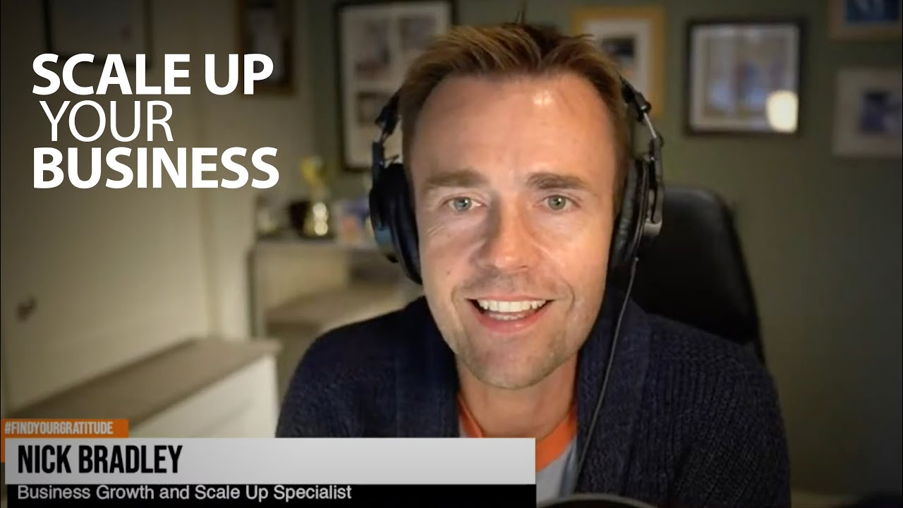Scale Up Your Business | Nick Bradley | Chester Elton's Leading With Gratitude LIVE