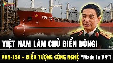 Hạ thủy tàu VDN-150 – bước ngoặt để Việt Nam LÀM CHỦ công nghiệp Hậu Cần Biển Đông!