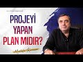 Projeyi Yapan Plan mıdır? | @MustafaKaraman