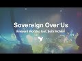 Sovereign over us official live  vineyard worship feat beth mcneil