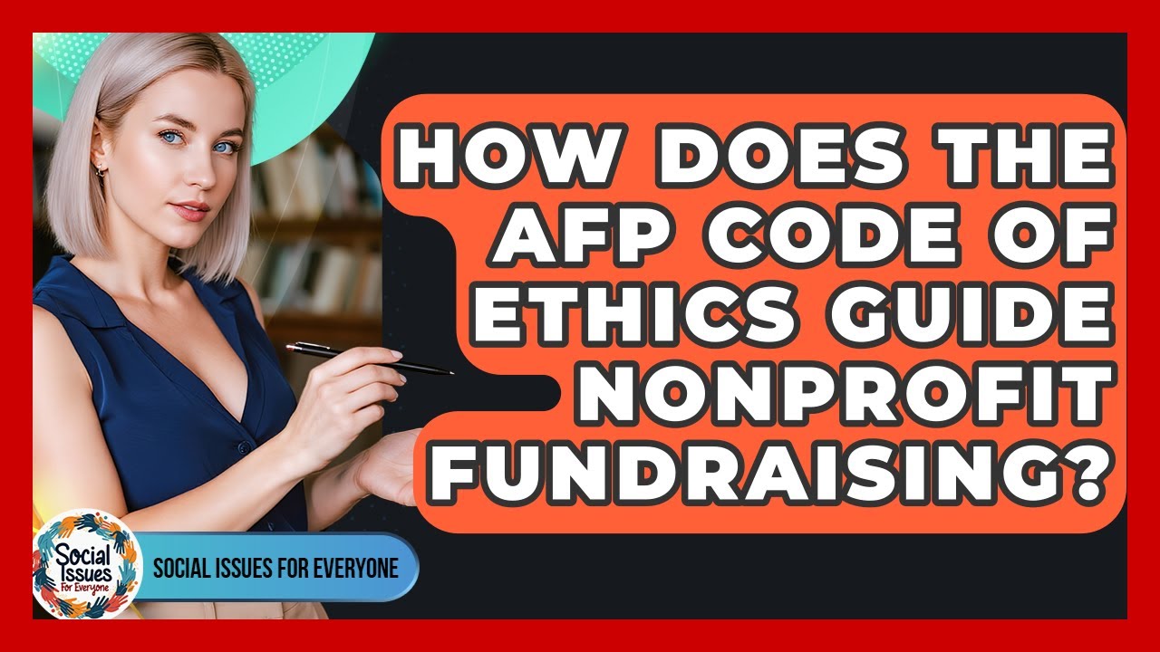 How Does The AFP Code Of Ethics Guide Nonprofit Fundraising? - Social Issues For Everyone