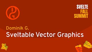 Dominik G - Sveltable Vector Graphicsm, Part 1 — Svelte Summit Fall 2021