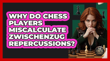 Why Do Chess Players Miscalculate Zwischenzug Repercussions? - The Chess Codex