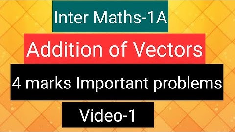 Inter Maths-1A - Addition of Vectors -4 marks Important problems- video-1