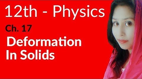 FSc Physics Book 2, Ch 17 - Deformation in Solids - 12th Class Physics