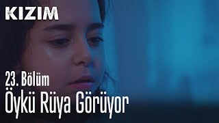 Öykü Rüya Görüyor - Kızım 23 Bölüm