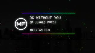 DJ OK WITHOUT YOU - MEDY ANJELO | JUNGLE DUTCH BREAKBEAT | DJ FULL BASS TINGGI TERBARU 2022