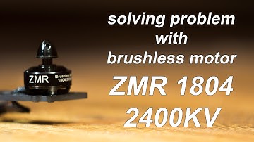 Quick solving problem with ZMR 1804 2400KV