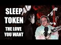 FIRST REACTION to SLEEP TOKEN (The Love You Want) ❤👇🙏