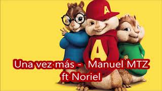 Una vez más Manuel MTZ ft Noriel - Alvin y las ardillas