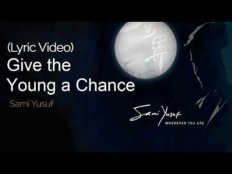 Sami Yusuf - Give the Young a Chance
