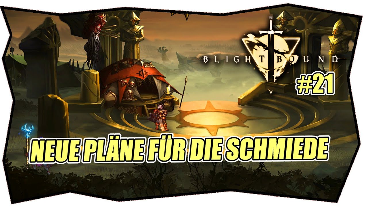 BLIGHTBOUND #21 NEUE PLÄNE FÜR DIE SCHMIEDE ★ Gameplay German ★ Deutsch ★ Tipps & Tricks XBOX PS PC