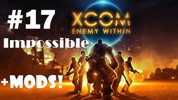 XCOM: Enemy Within - Playthrough 17 (Impossible, Ironman, Mods, FR Commentary)!ALIEN CAPTURED!