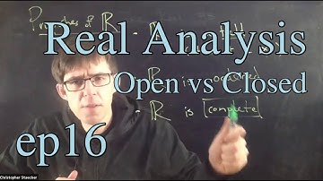 Real Analysis Ep 16: Open vs closed