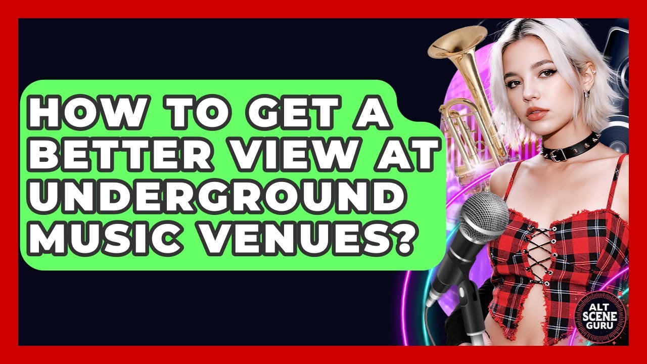 How To Get A Better View At Underground Music Venues? - Alt Scene Guru