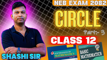 Circle | Part 3 | NEB-2082 | Class 12 NEB | Shashi Sir