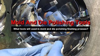 What tools will be used in mold and die polishing finshing proesss?
