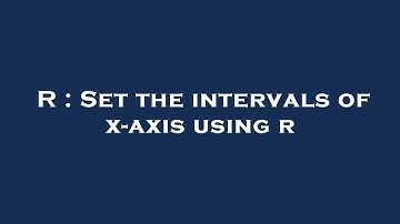 R : Set the intervals of x-axis using r