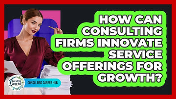 How Can Consulting Firms Innovate Service Offerings For Growth? - Consulting Career Hub