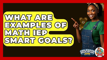 What Are Examples Of Math IEP SMART Goals? - Childhood Education Zone