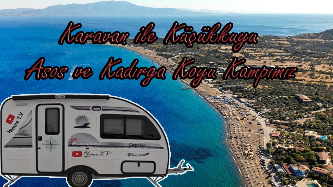 Çanakkale bedava karavan kamp alanları. ücretsiz kamp. küçükkuyu asos kadırga koyu truva çanakkale