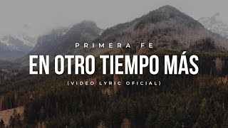 Video-Miniaturansicht von „En otro tiempo más (Video Lyric Oficial) Primera Fe“