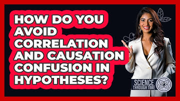 How Do You Avoid Correlation And Causation Confusion In Hypotheses? - Science Through Time