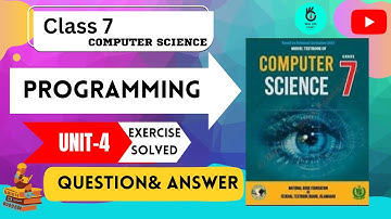 UNIT 4 |EXERCISE FULL SOLVED|PROGRAMMING|CLASS 7|COMPUTER SCIENCE|GRADE 7|NBF|REAL LIFE STUDY|