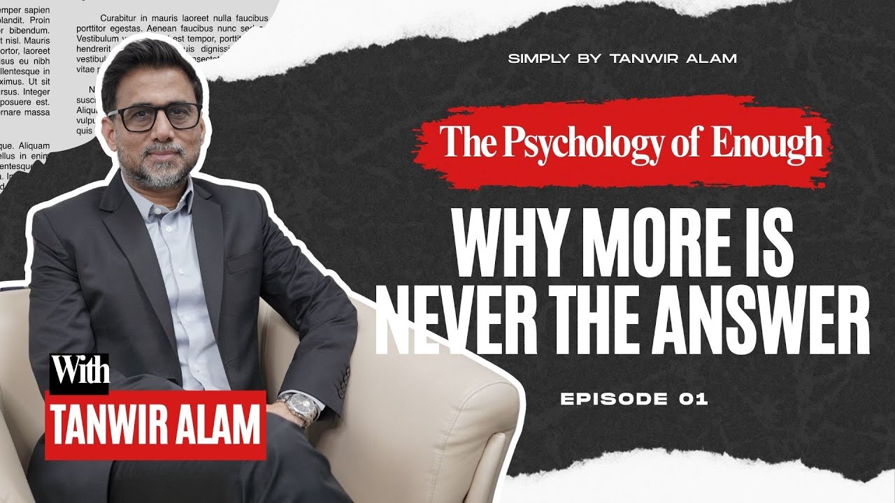 The Psychology of Enough: Why More Is Never the Answer | Simply by Tanwir Alam