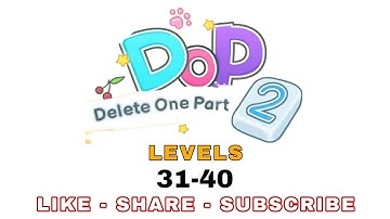DOP 2 - Delete One Part | Levels 31-40 Walkthrough Solution
