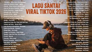 Download Lagu Lagu Santai Viral TikTok 2026 Indonesia | Top Lagu Galau \u0026Romantis, Enak Didengar Saat Malam \u0026 Hujan MP3