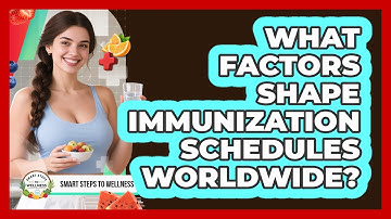 What Factors Shape Immunization Schedules Worldwide? - Smart Steps to Wellness