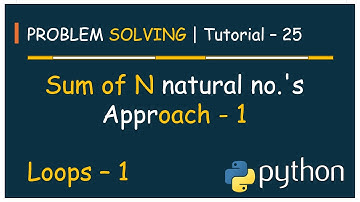 #25 Problem Solving Tutorial - 25 | Sum of N natural no.