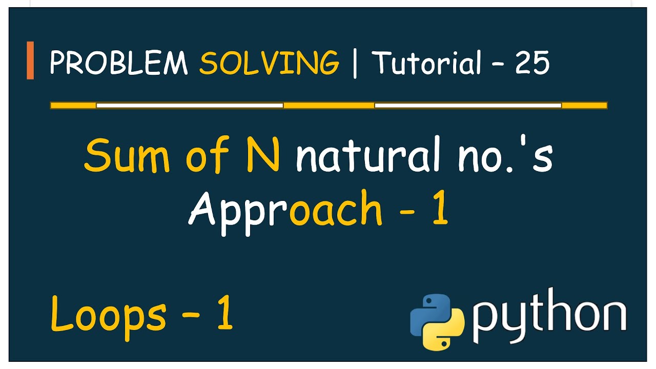 #25 Problem Solving Tutorial - 25 | Sum of N natural no.'s - Approach 1 ...