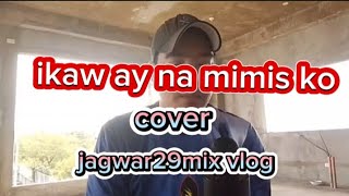 practis Muna tayo ng kanta ikaw ay na mimis ko by jagwar29mix vlog