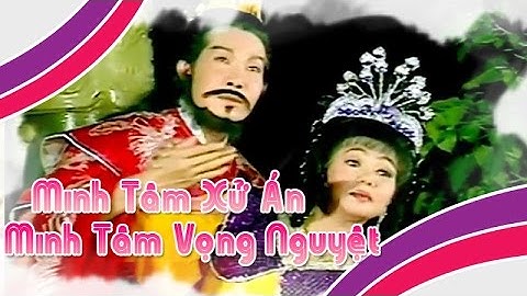 Điệu hồ quảng | MINH TÂM XỬ ÁN và MINH TÂM VỌNG NGUYỆT (Vũ Linh, Ngọc Huyền) ĐHQ | Cải Lương Tôi Yêu