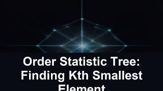 Order Statistic Tree: Finding Kth Smallest Element